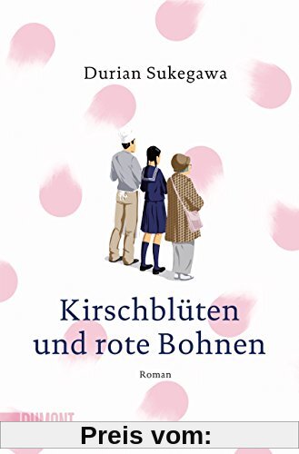 Kirschblüten und rote Bohnen: Roman (Taschenbücher)